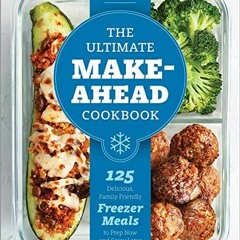 ACCESS KINDLE PDF EBOOK EPUB The Ultimate Make-Ahead Cookbook: 125 Delicious, Family-Friendly Freeze