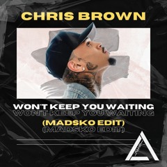 Chris Brown - Won't Keep You Waiting (Madsko Edit) || BUY = FREE FULL DL