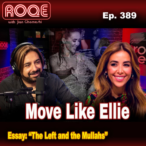 Roqe Ep. 389 - Move Like Ellie, + “The Left and the Mullahs” (essay)