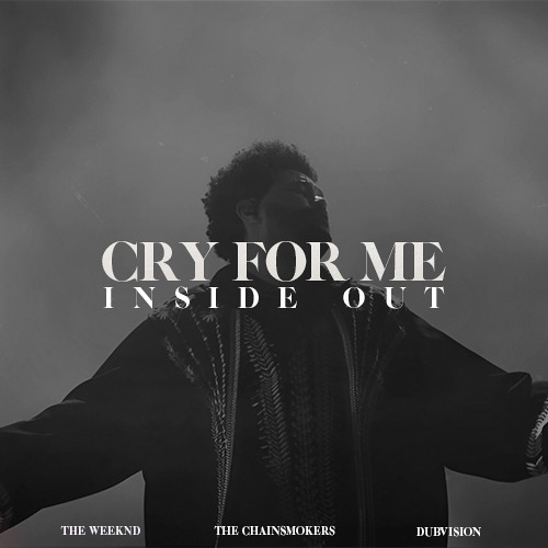 The Weeknd x The Chainsmokers x Dubvision - Cry For Me (Wellkrow "Inside Out" Edit)
