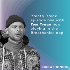 Breath-Break Episode 1 - Tom Trago