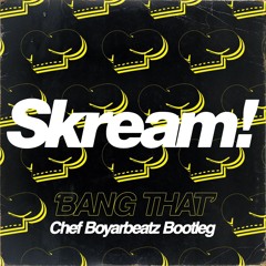 skream - bang that (chef boyarbeatz bootleg) FREE DOWNLOAD