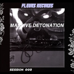 Fleurs Session's 02 - Massive Detonation