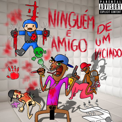 Ninguém É Amigo De Um Viciado feat SrNakMoney & Drype