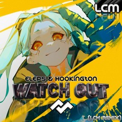 ELEPS & Hookington - Watch Out (LCM Remix)