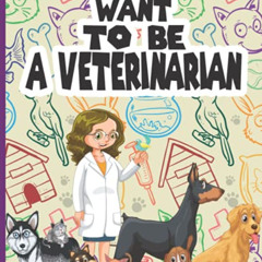 [Get] EPUB ✅ I Want To be A Veterinarian: Coloring book For Kids Who Want to Be Vet ,