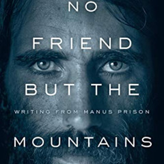 [Get] EPUB 📥 No Friend But the Mountains: Writing from Manus Prison by  Behrouz Booc