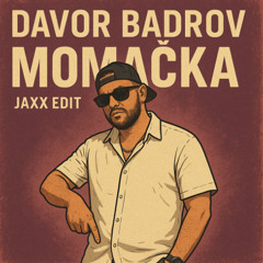 Davor Badrov - Momacka (JAXX EDIT)