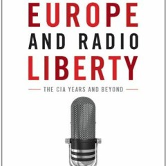 Open PDF Radio Free Europe and Radio Liberty: The CIA Years and Beyond (Cold War International Histo