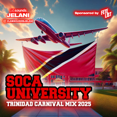 SOCA UNIVERSITY | TRINIDAD CARNIVAL 2025 SOCA MIX | LABSOUNDSJELANI & FETELIST