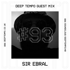 Sir Ebral - Deep Tempo Guest Mix #93