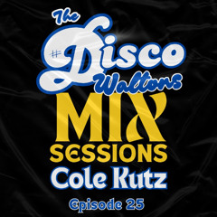 Ep25 - Cole Kutz - Disco Waltons Mix Sessions. (26th Oct 2025)