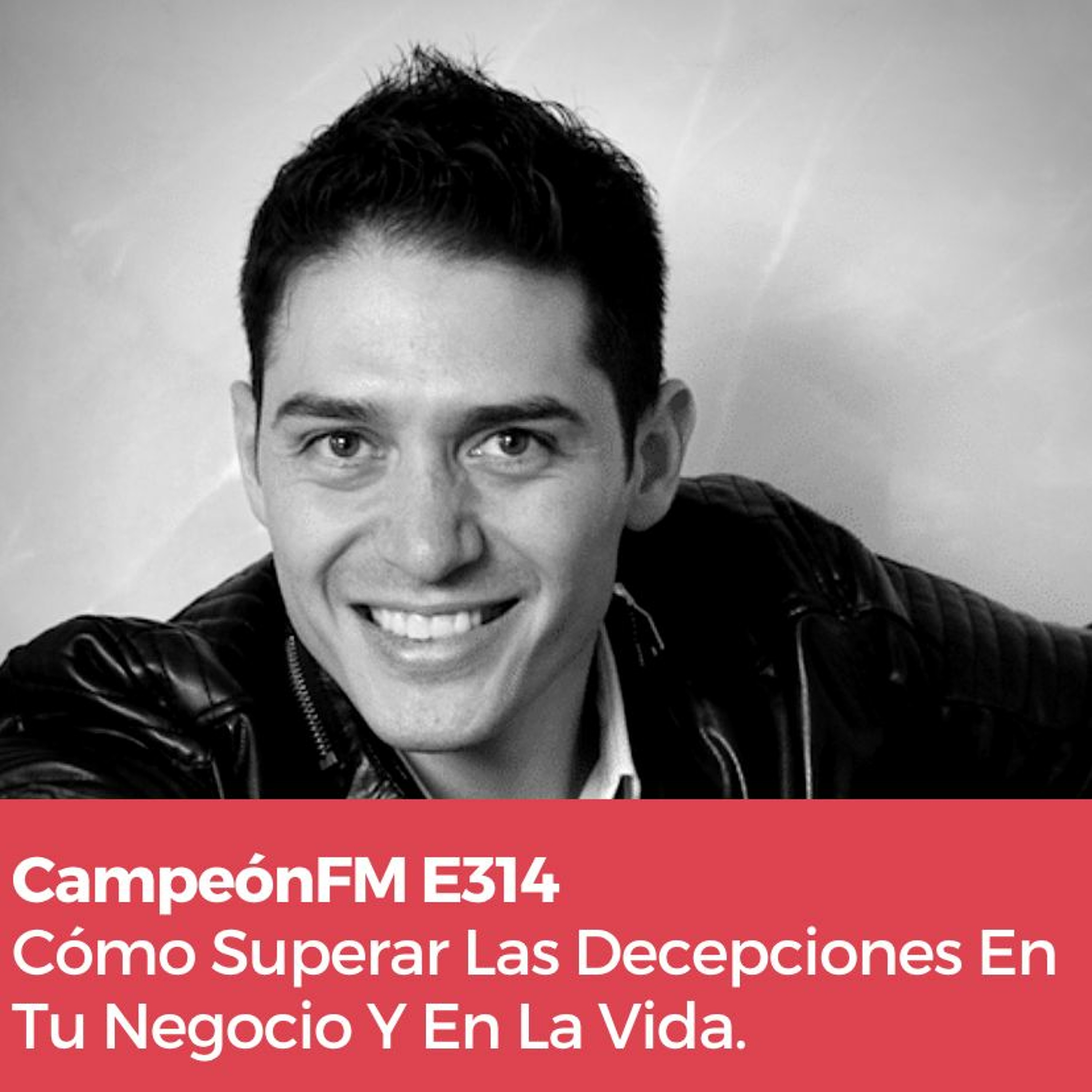 Episodio 314 Cómo Lidiar Con Las Decepciones En Tu Negocio Y En La Vida episode artwork