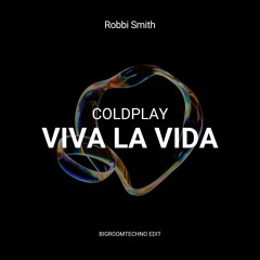 Viva La Vida - Coldplay (Robbi Smith Bigroomtechno Edit)