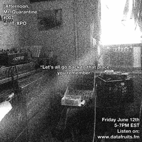 "Afternoon Mr. Quarantine" #007 w/ IT-XPO · 06/12/2020 ·
