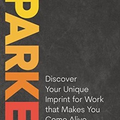 FREE KINDLE 📖 Sparked: Discover Your Unique Imprint for Work that Makes You Come Ali