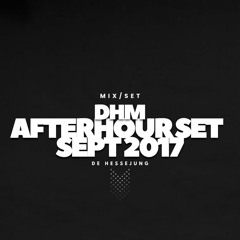 DHM - Afterhour Set - Sept 2017
