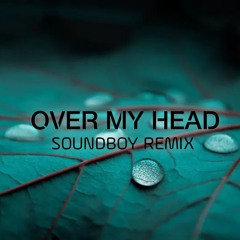 OVER MY HEAD [MR. SOUNDBOY REMIX] 2020