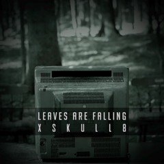 XSKULL8 - Leaves Are Falling