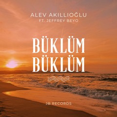 Alev Akıllıoğlu Ft. Jeffrey Beyo - Büklüm Büklüm