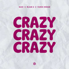 RAZZ, Blaze U & Faruk Orman - Crazy