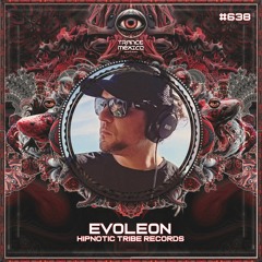 Evoleon (Hipnotic Tribe Records) Set #638 exclusivo para Trance México