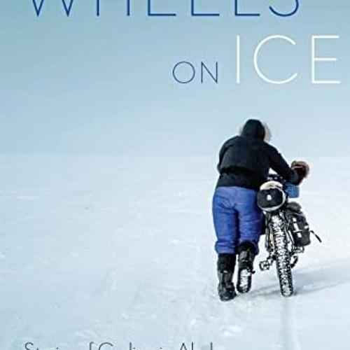 Open PDF Wheels on Ice: Stories of Cycling in Alaska by  Jessica Cherry &  Frank Soos