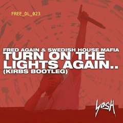 Fred Again & Swedish House Mafia - Turn On The Lights Again.. (Kirbs Bootleg) [FREE DOWNLOAD]