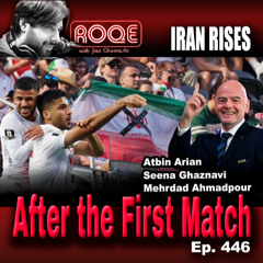Roqe Ep. 446 - IRAN RISES - After the First Match - Atbin Arian, Seena Ghaznavi, Mehrdad Ahmadpour