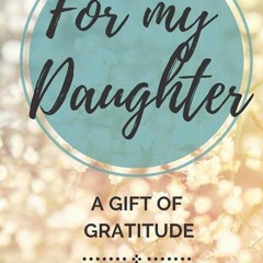 ✔read❤ For My Daughter: A Gift of Gratitude - Gratitude Journal: Customised Journal.