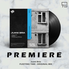 PREMIERE: Juani Bria - Fleeting Time (Original Mix) [RUDE RESONANCE]