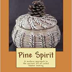 VIEW EPUB 📥 Pine Spirit: A modern approach to the ancient art of coiled basket makin