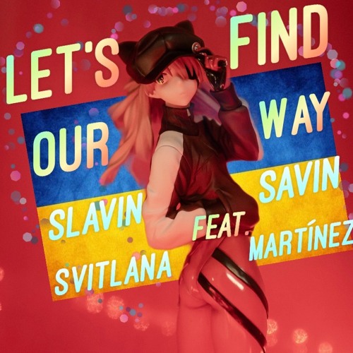Slavin Savin Feat. Svitlana Martínez - Let's Find Our Way