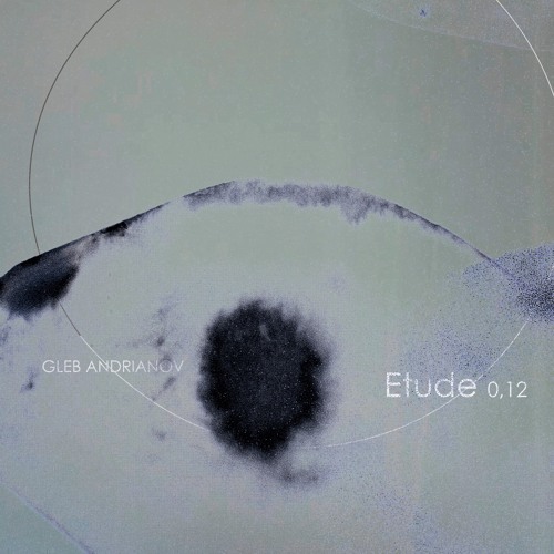 Gleb Andrianov - Etude 0,12