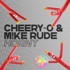 CHEERY - O & M!KE RUDE - Horny