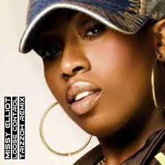 Missy Elliott- Loose Control (Trizzoh Remix)