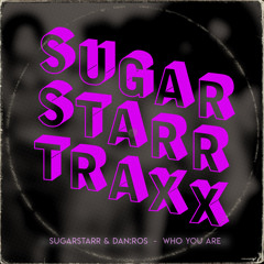 Sugarstarr & DAN:ROS - Who You Are (Sugarstarr's 7inch Mix)