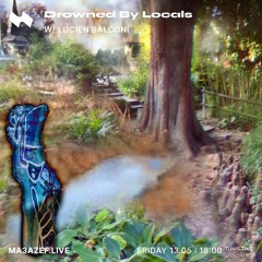Drowned By Locals W/ Lucien Balconi | Ma3azef Radio - {13.05.22}