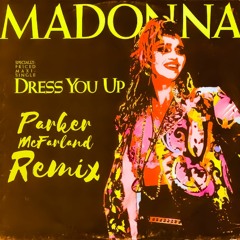 Madonna - Dress You Up (Parker McFarland Remix)