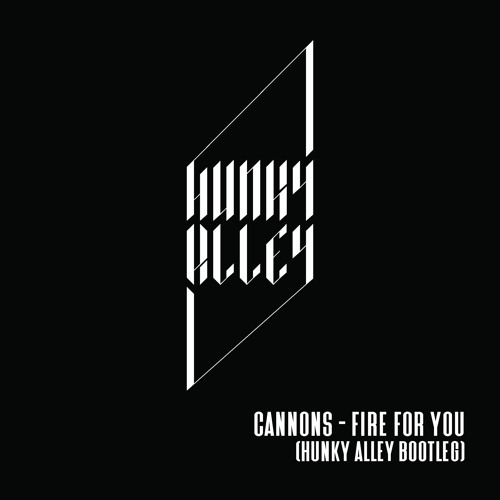 Stream Cannons Fire For You (Hunky Alley Bootleg Remix) by Hunky