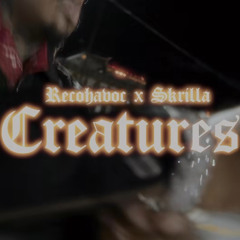 RecoHavoc x  Skrilla - Creatures