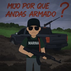 Mijo Por Qué Andas Armado