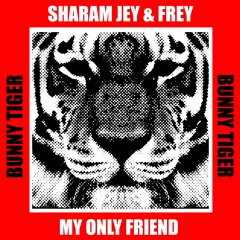 Sharam Jey & FREY - My Only Friend [OUT NOW]