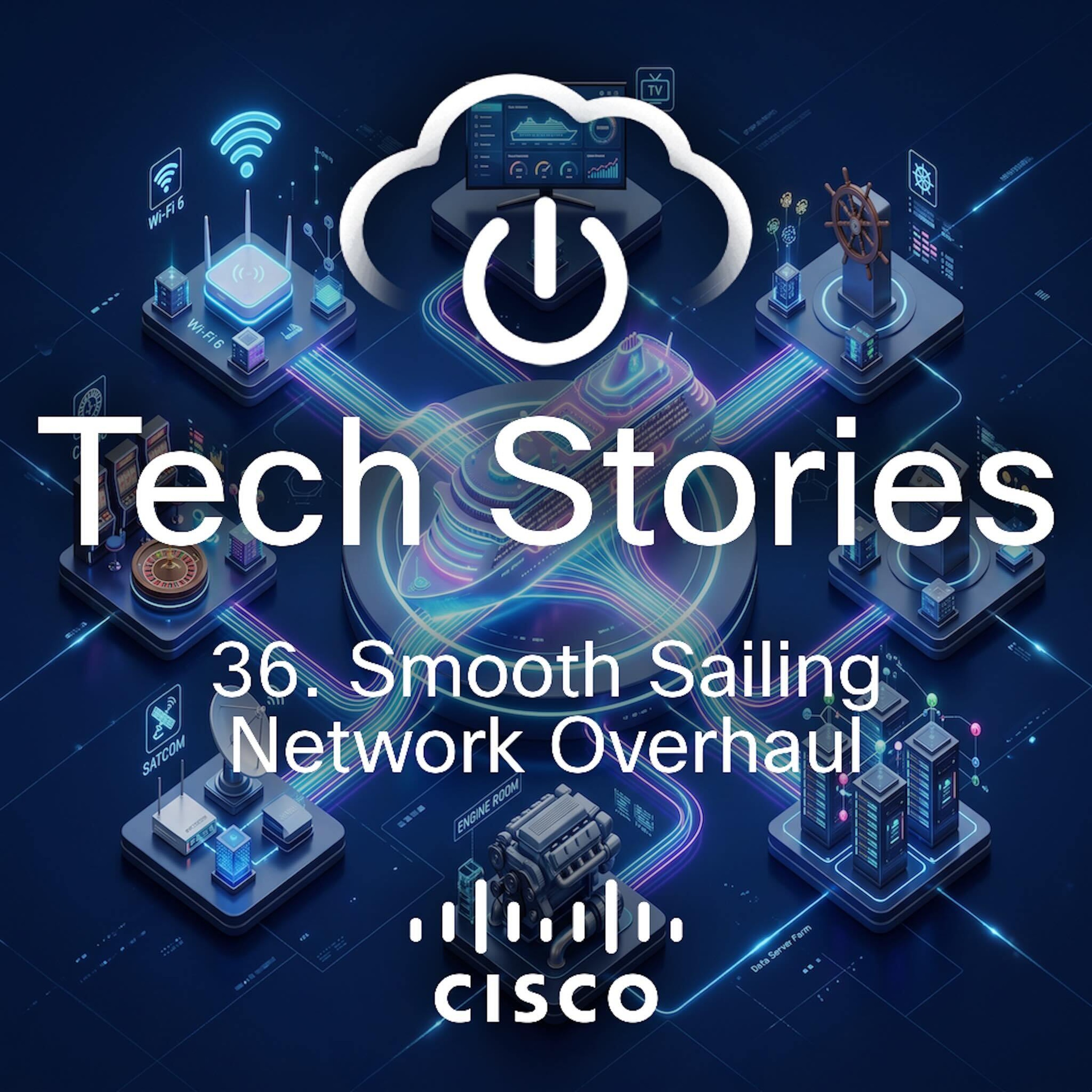 Cisco Tech Stories - ep 36 - Smooth Sailing Network Overhaul