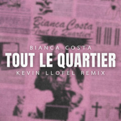 Bianca Costa - Tout Le Quartier (Kevin LLOFEL Remix) DISPO SUR SPOTIFY, APPLE MUSIC & DEEZER