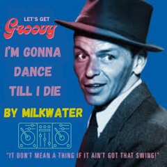 I'm Gonna Dance Till I Die - Milkwater