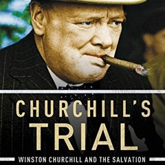 GET [EBOOK EPUB KINDLE PDF] Churchill's Trial: Winston Churchill and the Salvation of