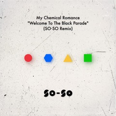 My Chemical Romance - Welcome To The Black Parade (SO-SO Remix)