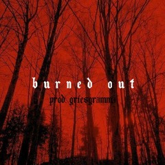 BURNED OUT (Prod. Griesgrammar)