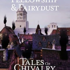 download KINDLE 📪 Fellowship & Fairydust-Tales of Chivalry: A Medieval Anthology by